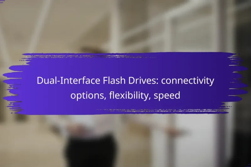 Dual-Interface Flash Drives: connectivity options, flexibility, speed