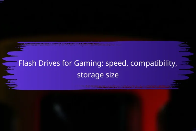 Flash Drives for Gaming: speed, compatibility, storage size