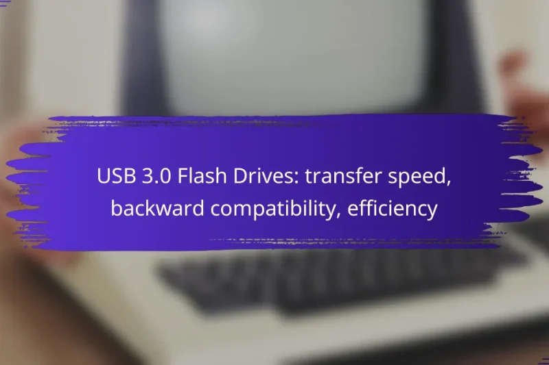 USB 3.0 Flash Drives: transfer speed, backward compatibility, efficiency