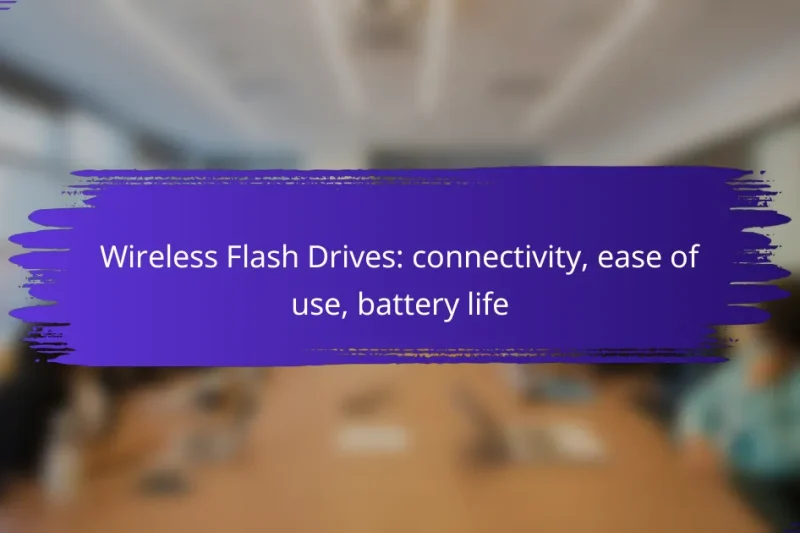 Wireless Flash Drives: connectivity, ease of use, battery life