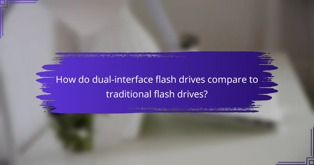 How do dual-interface flash drives compare to traditional flash drives?