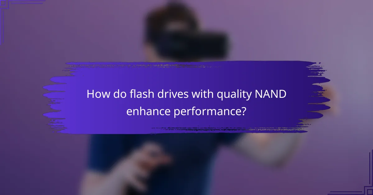 How do flash drives with quality NAND enhance performance?