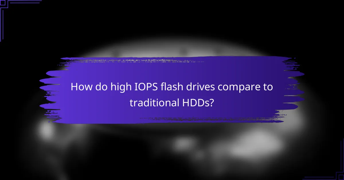 How do high IOPS flash drives compare to traditional HDDs?