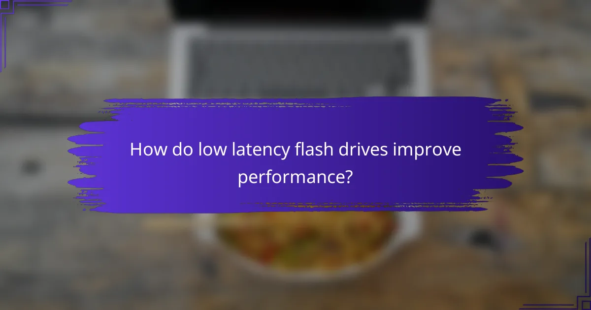 How do low latency flash drives improve performance?