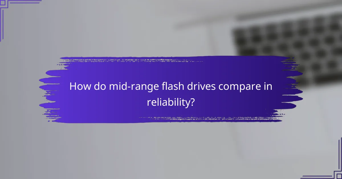 How do mid-range flash drives compare in reliability?