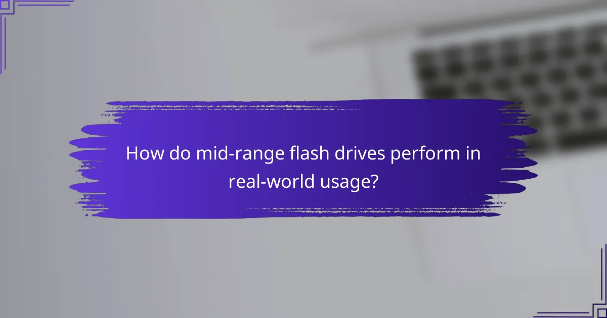 How do mid-range flash drives perform in real-world usage?