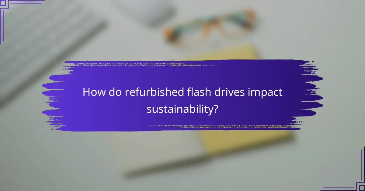 How do refurbished flash drives impact sustainability?