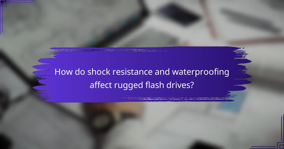 How do shock resistance and waterproofing affect rugged flash drives?