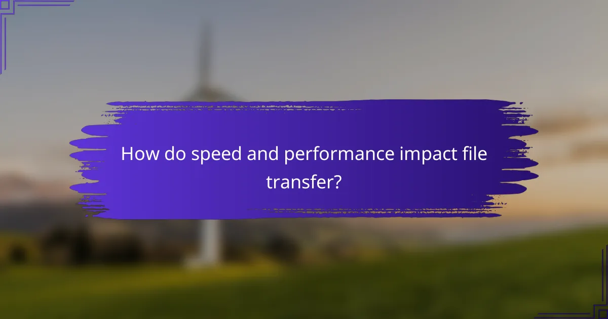 How do speed and performance impact file transfer?
