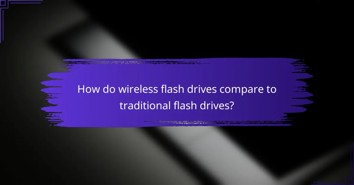 How do wireless flash drives compare to traditional flash drives?