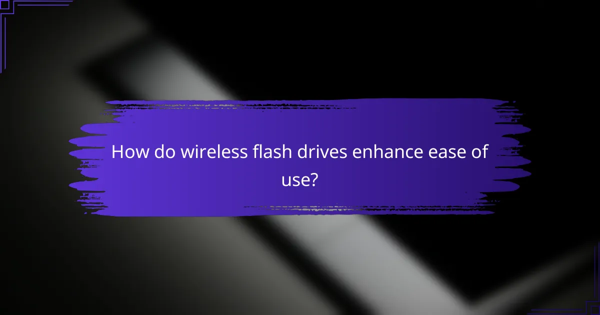 How do wireless flash drives enhance ease of use?