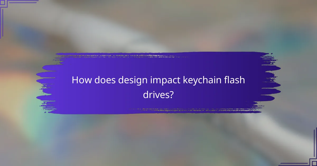 How does design impact keychain flash drives?