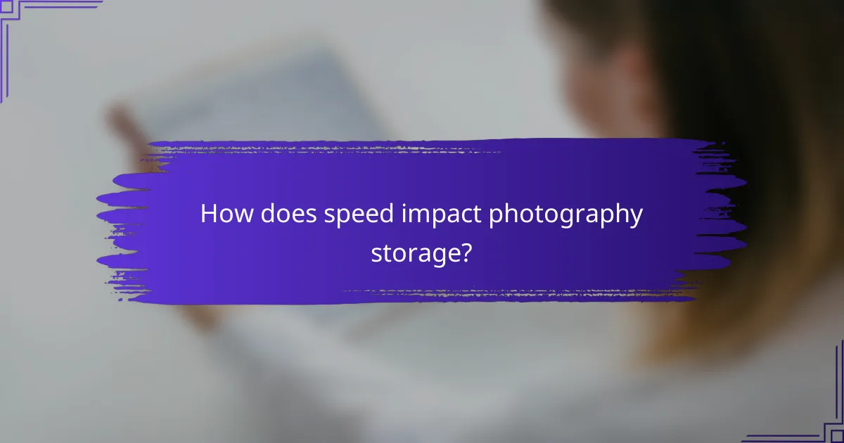 How does speed impact photography storage?