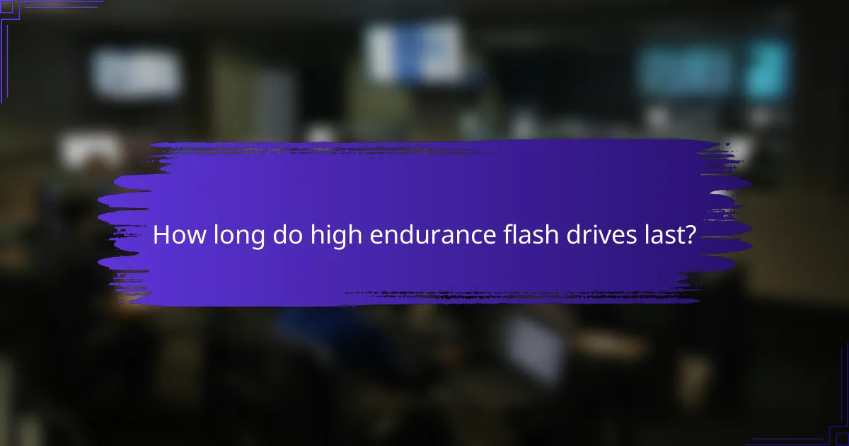 How long do high endurance flash drives last?