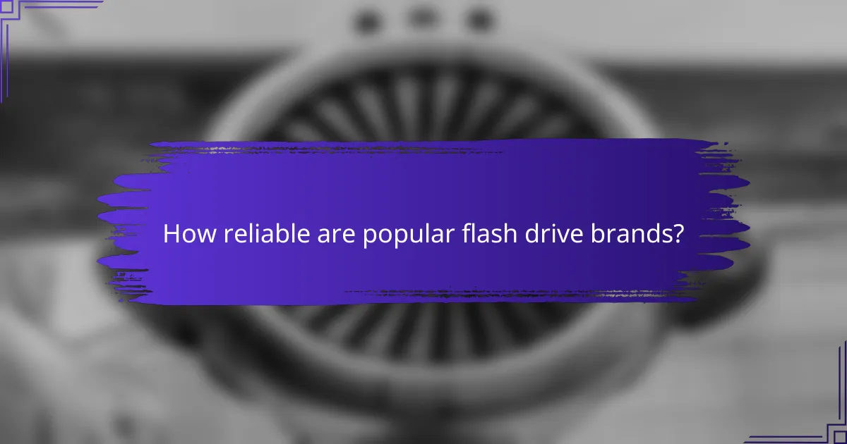 How reliable are popular flash drive brands?