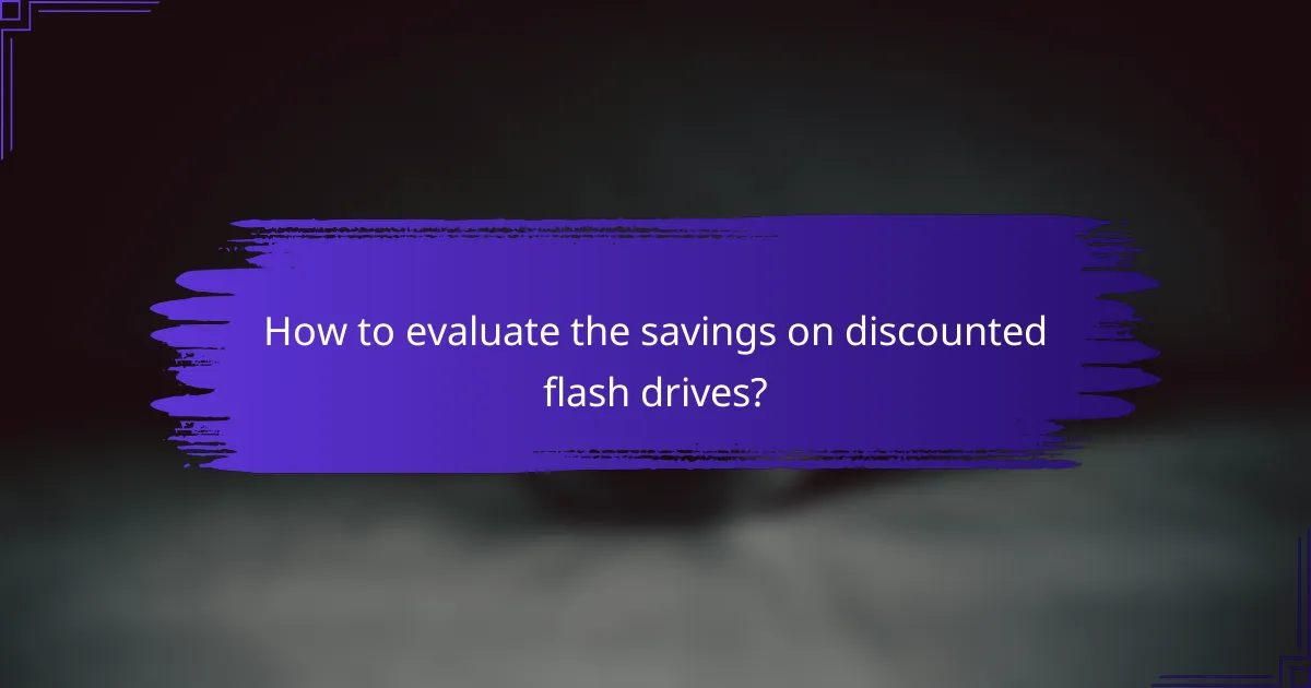 How to evaluate the savings on discounted flash drives?