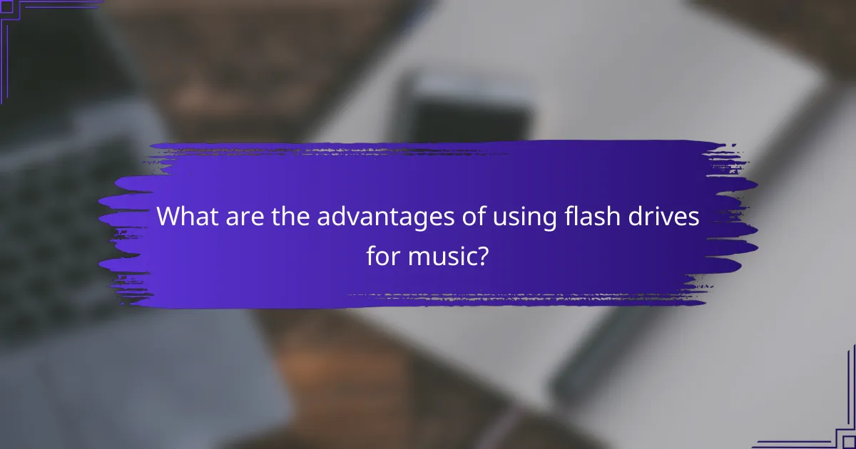 What are the advantages of using flash drives for music?