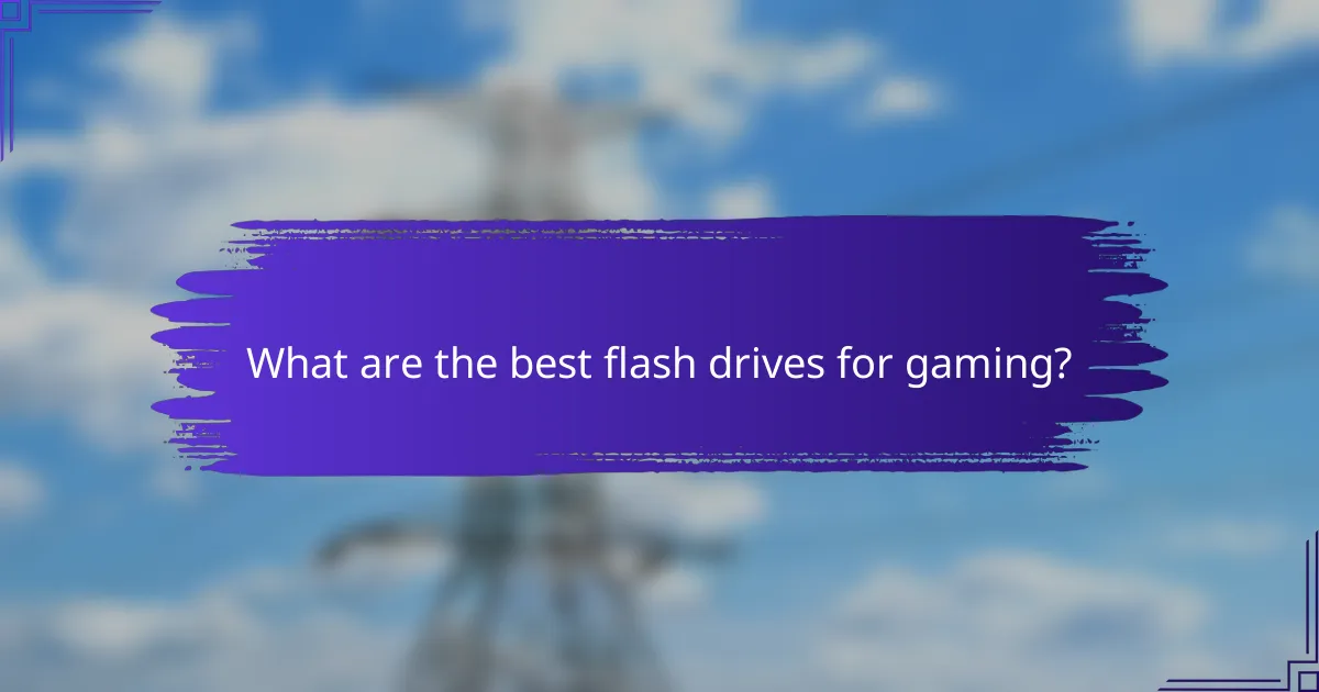 What are the best flash drives for gaming?