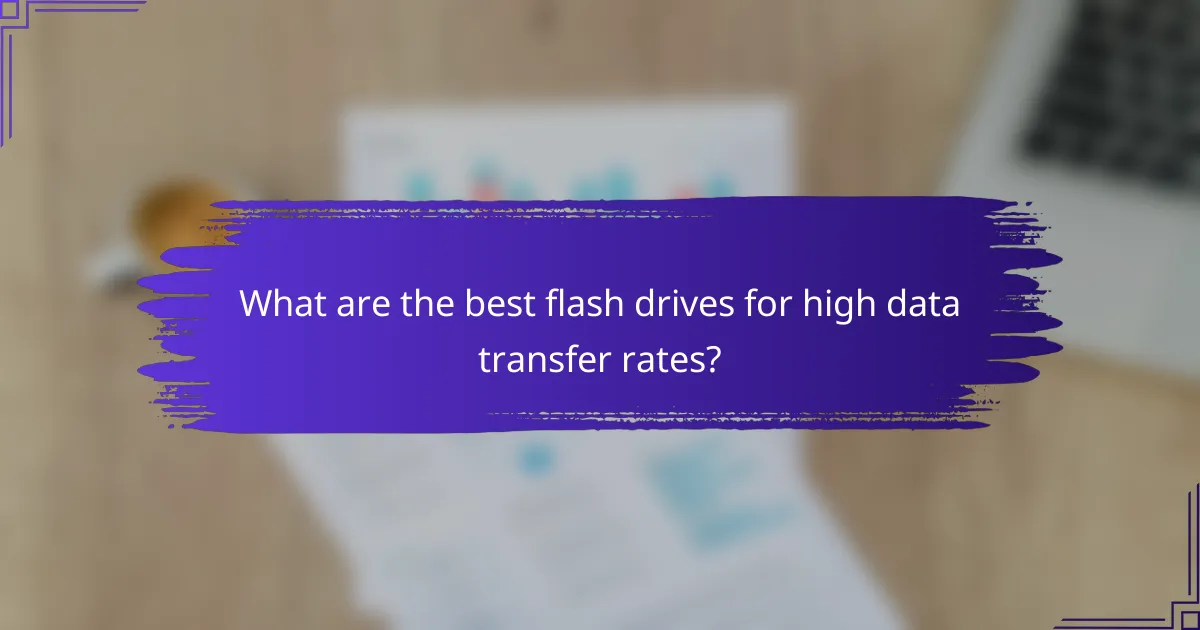 What are the best flash drives for high data transfer rates?