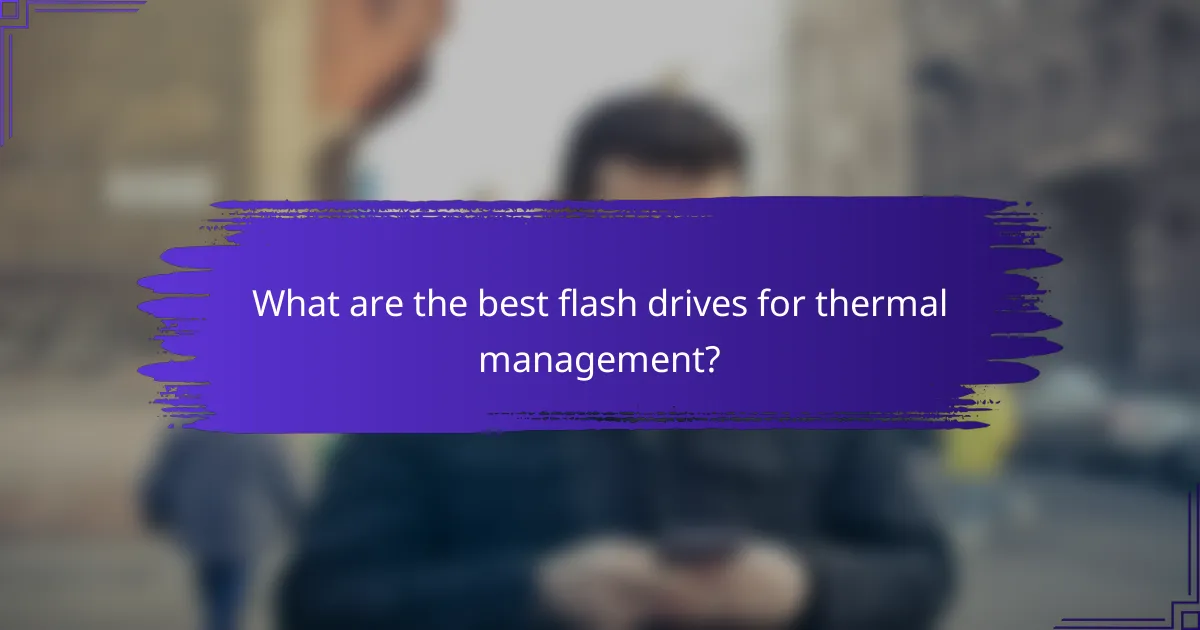 What are the best flash drives for thermal management?