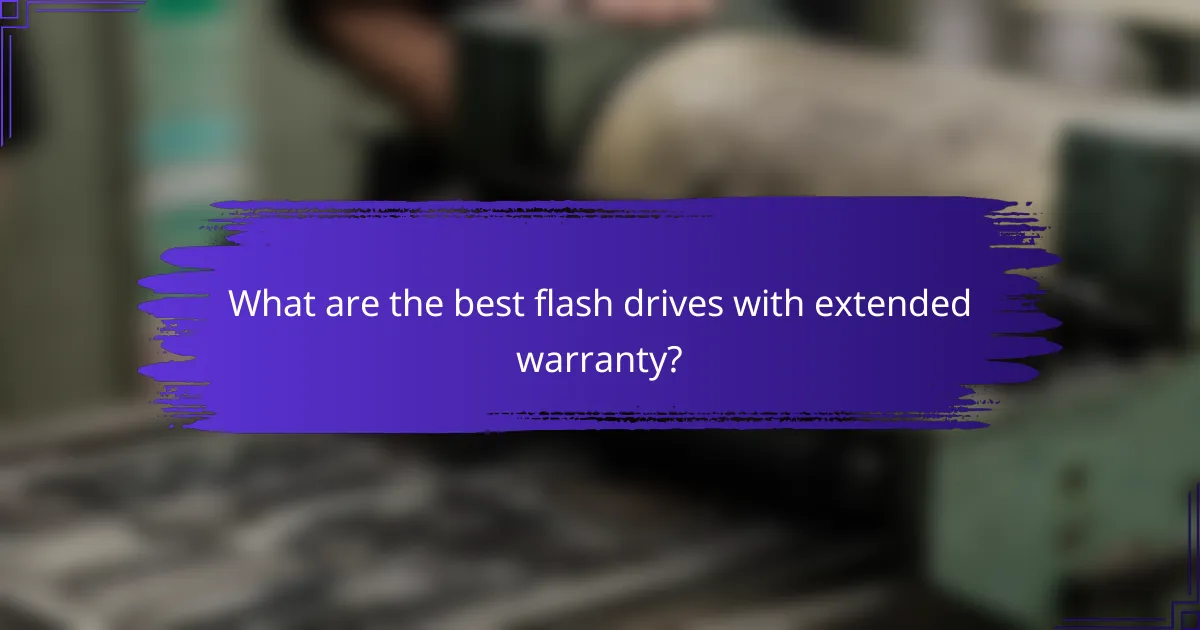What are the best flash drives with extended warranty?