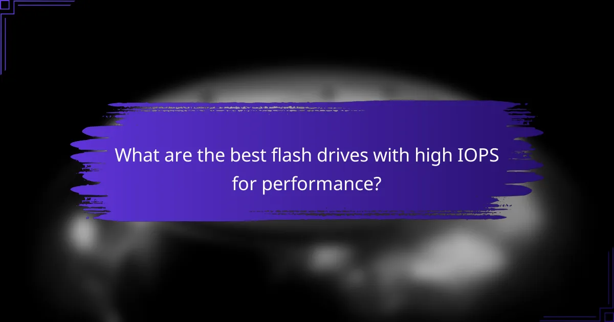 What are the best flash drives with high IOPS for performance?