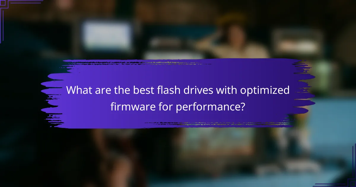 What are the best flash drives with optimized firmware for performance?