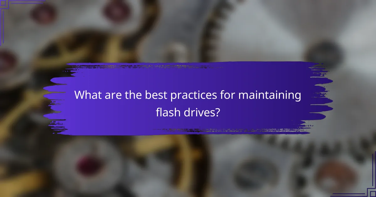 What are the best practices for maintaining flash drives?