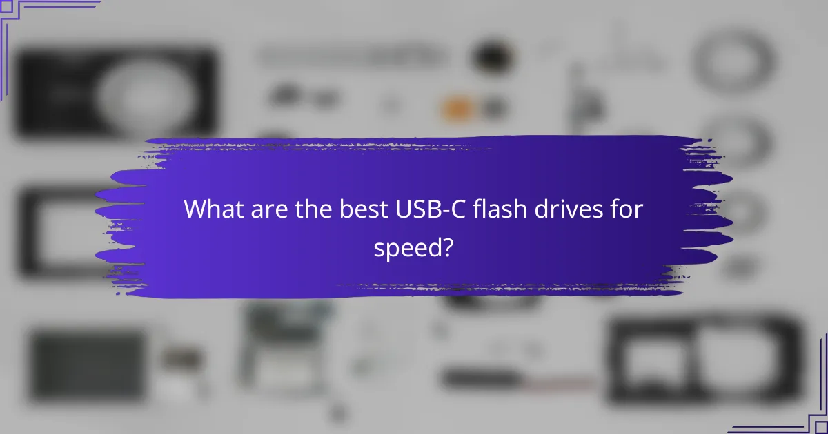 What are the best USB-C flash drives for speed?