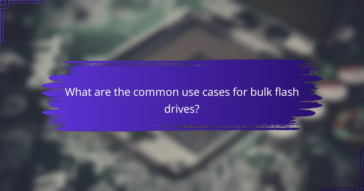 What are the common use cases for bulk flash drives?