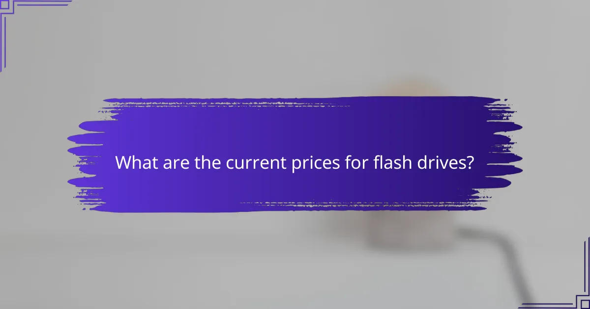 What are the current prices for flash drives?