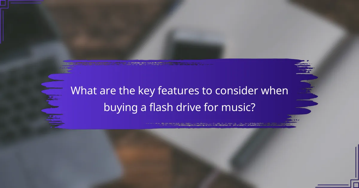 What are the key features to consider when buying a flash drive for music?
