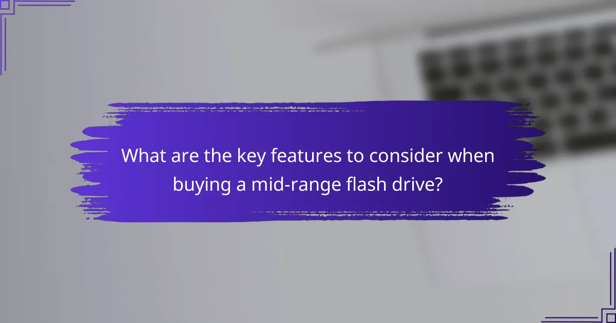 What are the key features to consider when buying a mid-range flash drive?