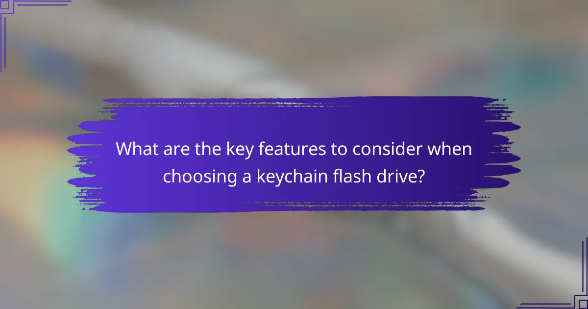 What are the key features to consider when choosing a keychain flash drive?