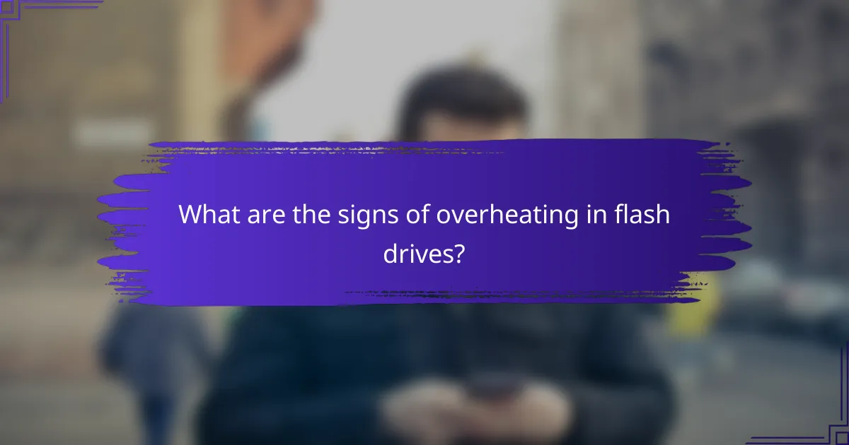What are the signs of overheating in flash drives?