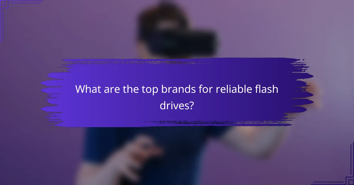 What are the top brands for reliable flash drives?