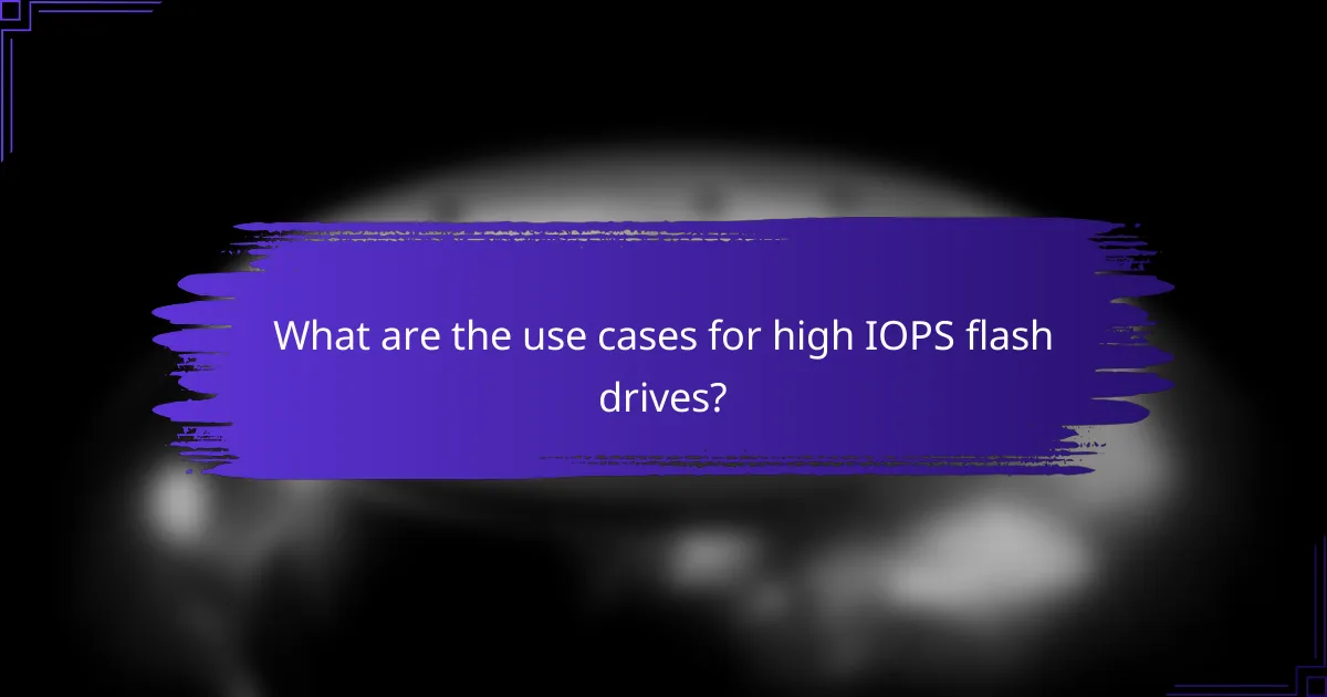 What are the use cases for high IOPS flash drives?