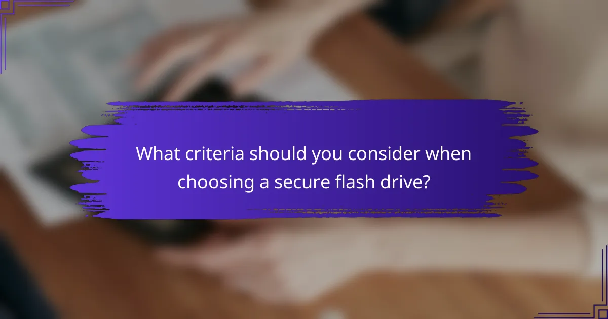 What criteria should you consider when choosing a secure flash drive?