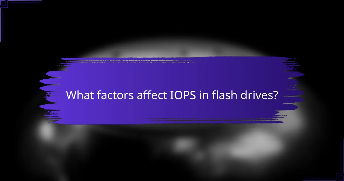 What factors affect IOPS in flash drives?