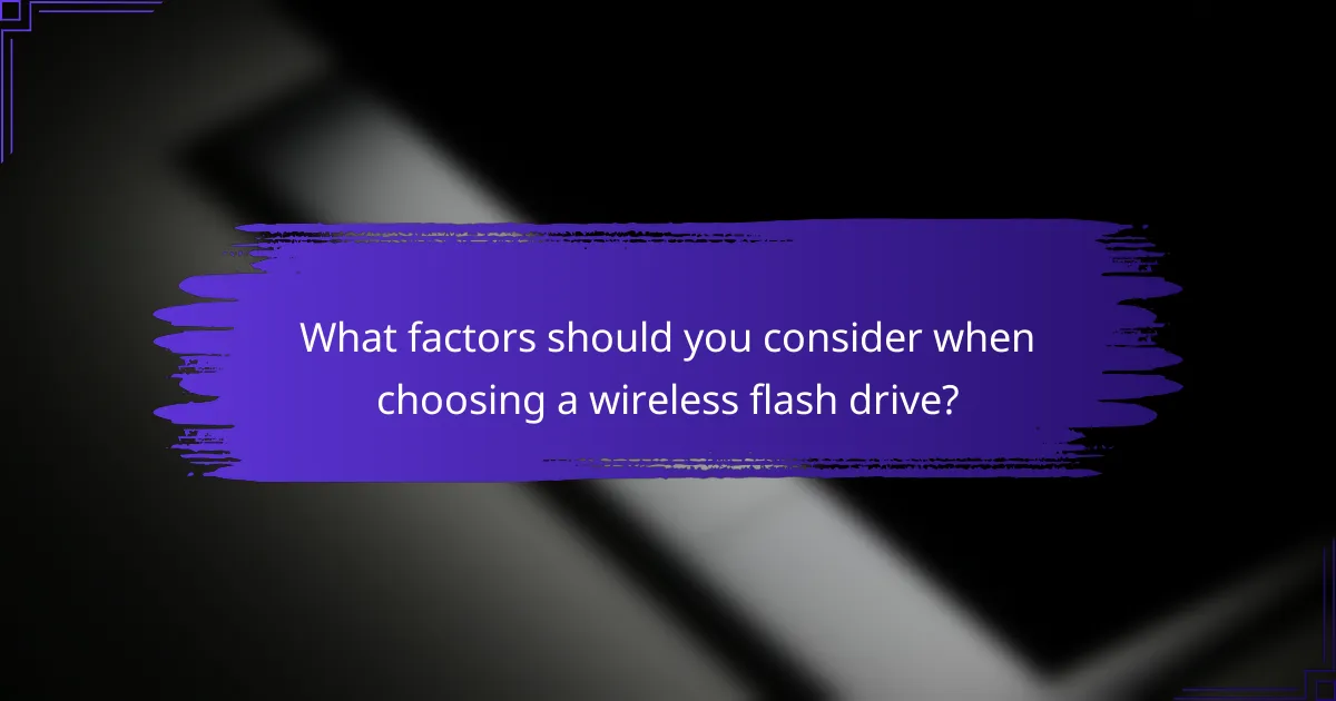 What factors should you consider when choosing a wireless flash drive?