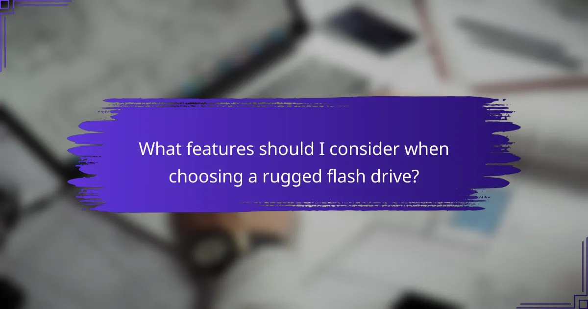 What features should I consider when choosing a rugged flash drive?