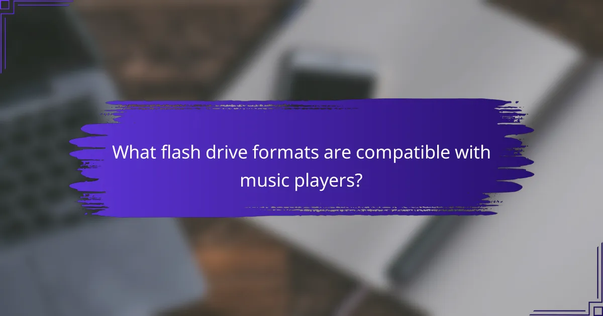 What flash drive formats are compatible with music players?
