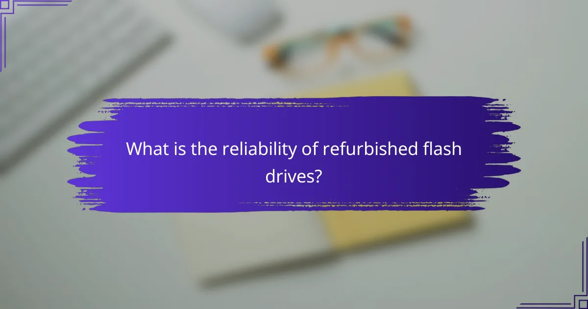 What is the reliability of refurbished flash drives?