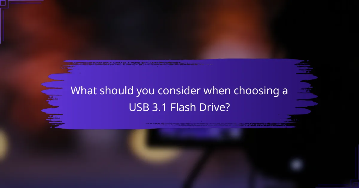 What should you consider when choosing a USB 3.1 Flash Drive?