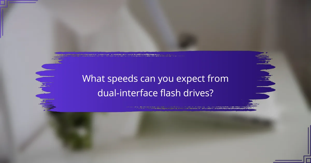 What speeds can you expect from dual-interface flash drives?