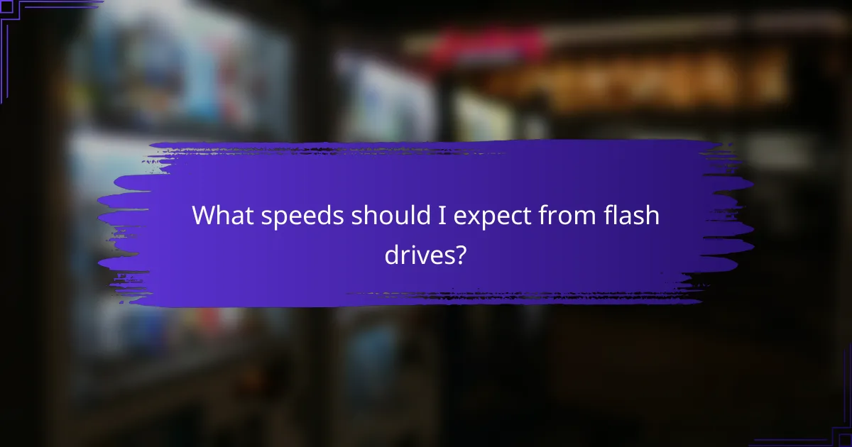 What speeds should I expect from flash drives?